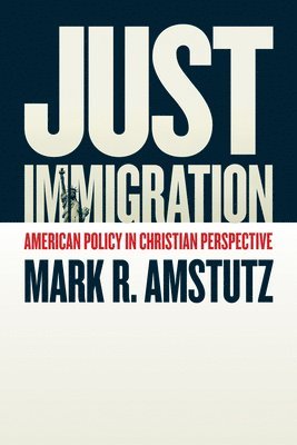 Mark R. Amstutz - Just Immigration, Häftad