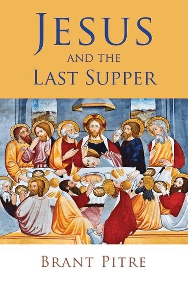 Brant Pitre - Jesus and the Last Supper, Häftad