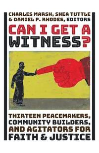 bokomslag Can I Get a Witness?: Thirteen Peacemakers, Community-Builders, and Agitators for Faith and Justice