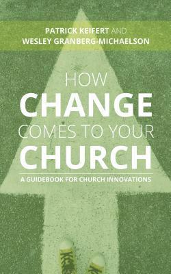Patrick Keifert, Wesley Granberg-Michaelson - How Change Comes to Your Church, Häftad