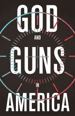 bokomslag GOD AND GUNS IN AMERICA