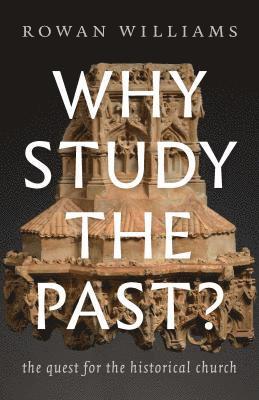 Rowan Williams - Why Study the Past?, Häftad