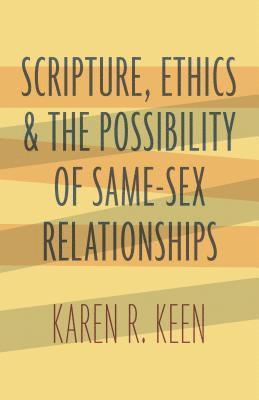 Karen R. Keen, Karen R Keen - Scripture, Ethics, and the Possibility of Same-Sex Relationships, Häftad