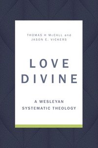 bokomslag Love Divine: A Wesleyan Systematic Theology