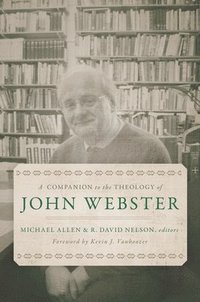 bokomslag A Companion to the Theology of John Webster