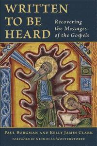 bokomslag Written to Be Heard: Recovering the Messages of the Gospels