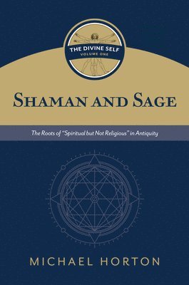 Michael Horton - Shaman and Sage (the Divine Self, Vol. 1), Inbunden