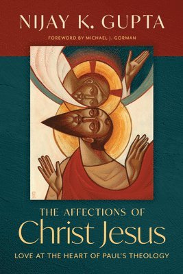 Nijay K. Gupta, Nijay K Gupta - The Affections of Christ Jesus, Häftad