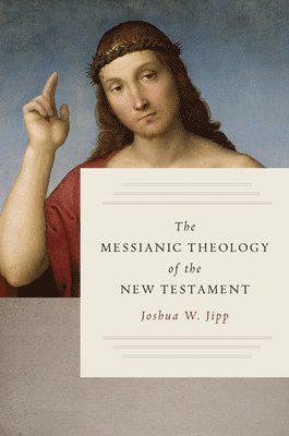 bokomslag The Messianic Theology of the New Testament