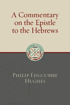 Philip Edgcumbe Hughes - A Commentary on the Epistle to the Hebrews, Häftad