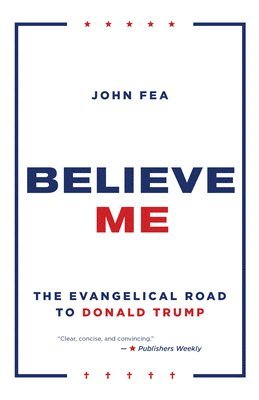 bokomslag Believe Me: The Evangelical Road to Donald Trump