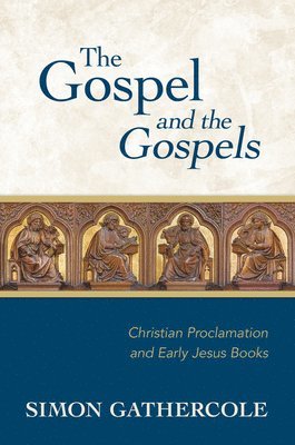 Simon J Gathercole, Simon J. Gathercole - Gospel and the Gospels, Inbunden