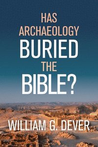 bokomslag Has Archaeology Buried The Bible
