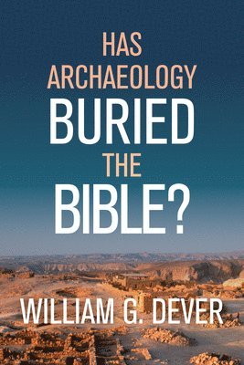 bokomslag HAS ARCHAEOLOGY BURIED THE BIBLE