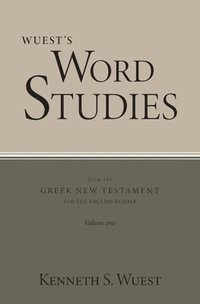 bokomslag Wuest's Word Studies from the Greek New Testament for the English Reader, vol. 1