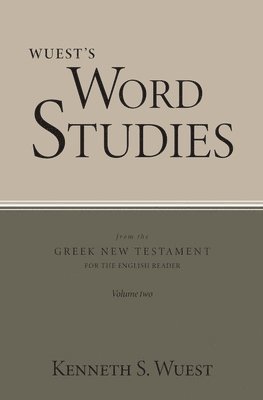 Wuest's Word Studies from the Greek New Testament for the English Reader, vol. 2 1