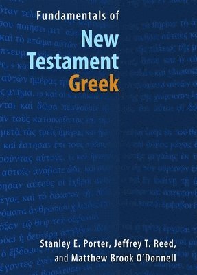 Stanley E Porter, Jeffrey T Reed, Matthew Brook O'Donnell, Stanley E. Porter, Jeffrey T. Reed - Fundamentals of New Testament Greek, Häftad