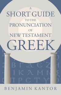 bokomslag A Short Guide to the Pronunciation of New Testament Greek