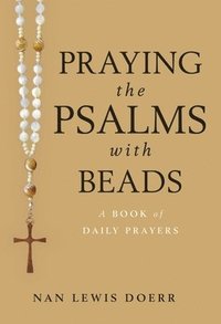 bokomslag Praying the Psalms with Beads: A Book of Daily Prayers