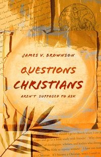 bokomslag Questions Christians Aren't Supposed to Ask