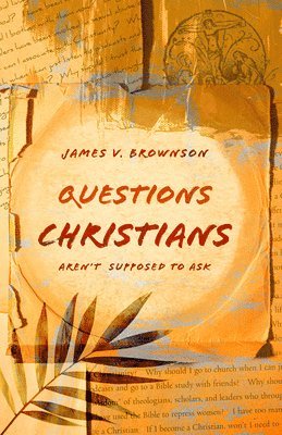 Questions Christians Aren't Supposed to Ask 1