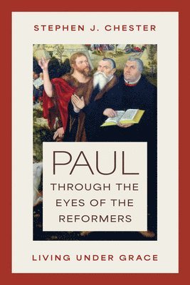 Stephen J. Chester, Stephen J Chester - Paul Through the Eyes of the Reformers, Häftad