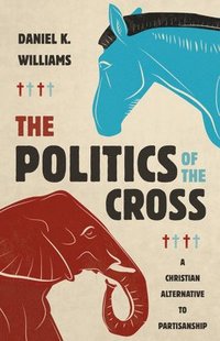 bokomslag The Politics of the Cross