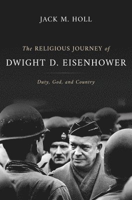 Jack M Holl - The Religious Journey of Dwight D. Eisenhower, Inbunden