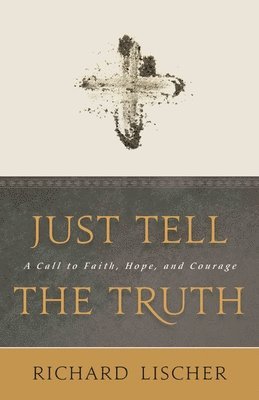 Richard Lischer - Just Tell the Truth, Häftad