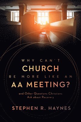 Why Can't Church Be More Like an AA Meeting? 1