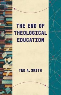 bokomslag The End of Theological Education