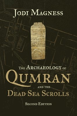 Jodi Magness - Archaeology of Qumran and the Dead Sea Scrolls, 2nd Ed., Häftad