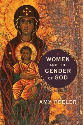 Amy Peeler - Women and the Gender of God, Häftad