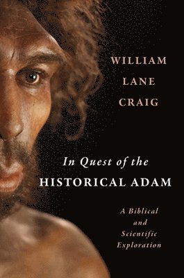 William Lane Craig - In Quest of the Historical Adam, Inbunden