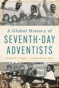 bokomslag A Global History of Seventh-Day Adventists
