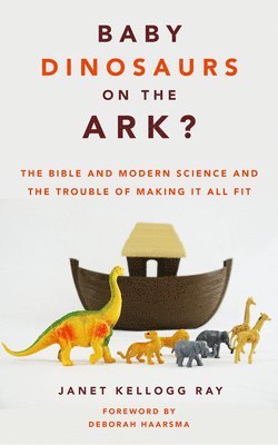 Janet Kellogg Ray - Baby Dinosaurs on the Ark?, Häftad