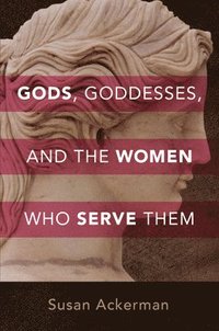 bokomslag Gods, Goddesses, and the Women Who Serve Them
