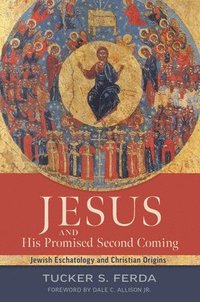 bokomslag Jesus and His Promised Second Coming: Jewish Eschatology and Christian Origins