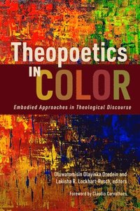 bokomslag Theopoetics in Color: Embodied Approaches in Theological Discourse
