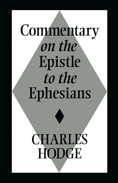 Charles Hodge - Commentary on the Epistle to the Ephesians, Häftad