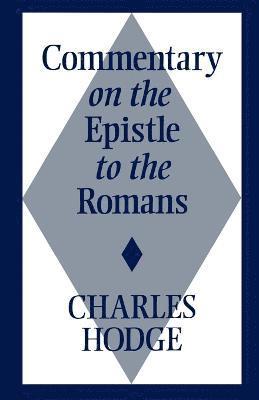 Charles Hodge - Commentary on the Epistle to the Romans, Häftad