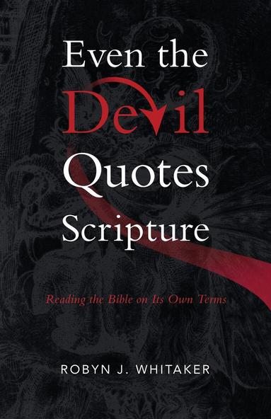 Robyn J Whitaker - Even the Devil Quotes Scripture, Häftad