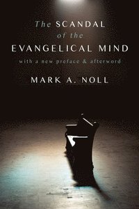 bokomslag The Scandal of the Evangelical Mind