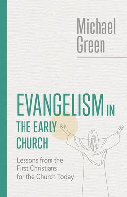 Michael Green - Evangelism in the Early Church, Häftad