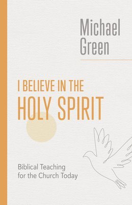 Michael Green - I Believe in the Holy Spirit, Häftad