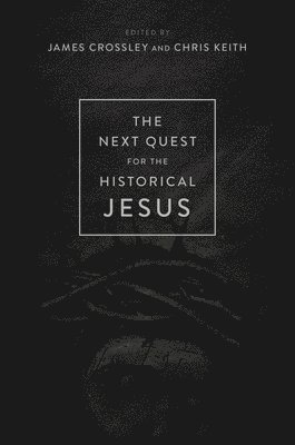 James Crossley, Chris Keith - Next Quest for the Historical Jesus, Inbunden