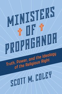 bokomslag Ministers of Propaganda: Truth, Power, and the Ideology of the Religious Right