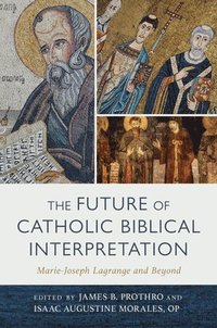 bokomslag The Future of Catholic Biblical Interpretation: Marie-Joseph Lagrange and Beyond
