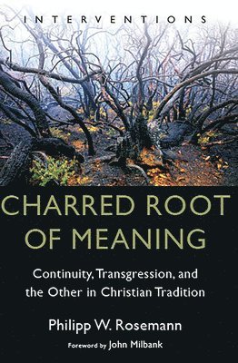 Philipp W Rosemann, Philipp W. Rosemann - Charred Root of Meaning, Häftad