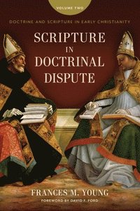 bokomslag Scripture in Doctrinal Dispute: Doctrine and Scripture in Early Christianity, Vol. 2